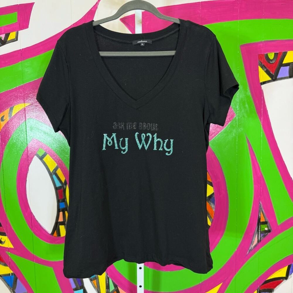 Ambiance, Black V-Neck Graphic Tee. Ask Me About My Why. Size 2X. New condition!